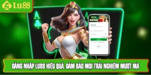 Đăng Nhập Lu88 Hiệu Quả, Đảm Bảo Mọi Trải Nghiệm Mượt Mà