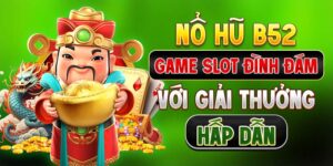 Nổ Hũ B52 - Game Slot Đình Đám Với Giải Thưởng Hấp Dẫn