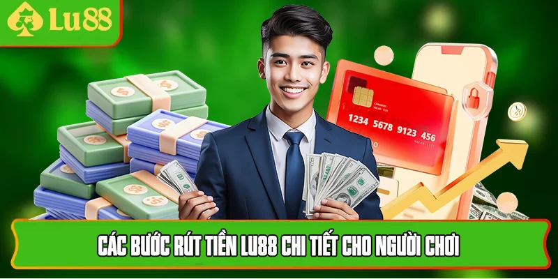 Các bước rút tiền lu88 chi tiết cho người chơi