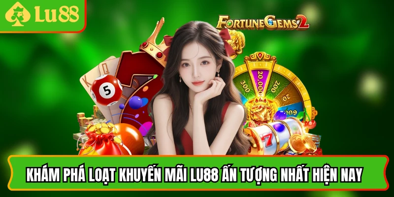 Khám phá loạt khuyến mãi lu88 ấn tượng nhất hiện nay