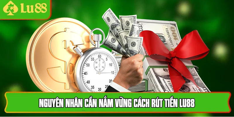 Nguyên nhân cần nắm vững cách rút tiền lu88