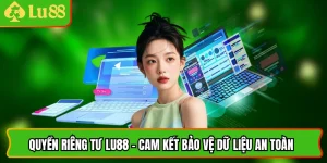 Quyền Riêng Tư Lu88 - Cam Kết Bảo Vệ Dữ Liệu An Toàn